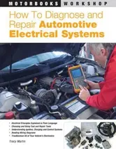 How to Diagnose and Repair Automotive Electrical Systems, Paperback - Tracy Martin