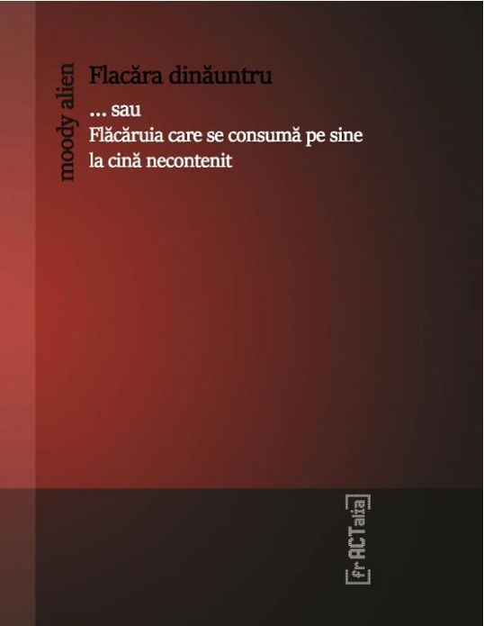 Flacara dinauntru...sau Flacaruia care se consuma pe sine la cina necontenit | moody alien