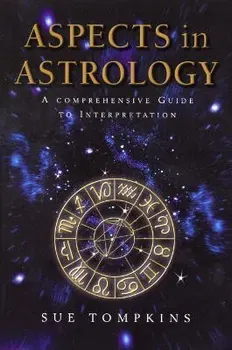 Aspects In Astrology. A Comprehensive guide to Interpretation, Paperback - Sue Tompkins