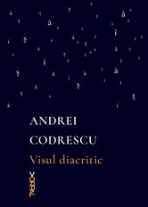 Visul diacritic | Andrei Codrescu