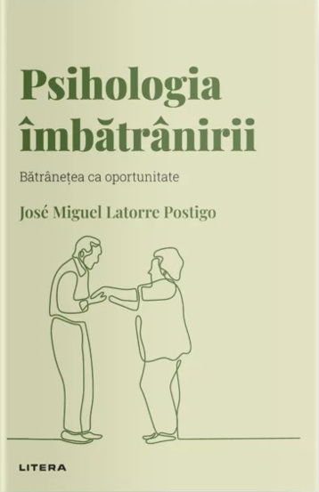 Descopera psihologia. Psihologia imbatranirii. Batranetea ca oportunitate