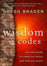 Wisdom Codes. Ancient Words to Rewire Our Brains and Heal Our Hearts, Paperback - Gregg Braden
