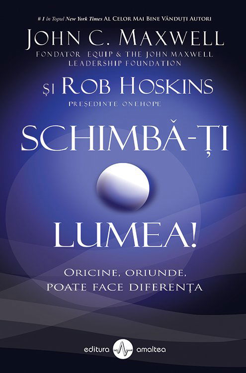 Schimba-ti lumea | John C. Maxwell, Rob Hoskins