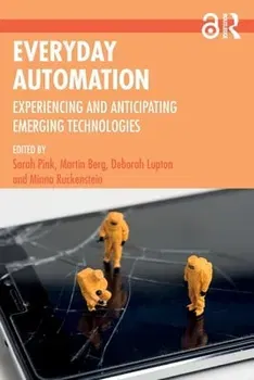 Everyday Automation. Experiencing and Anticipating Emerging Technologies, Paperback - ***
