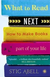 What to Read Next. How to Make Books Part of Your Life, Paperback - Stig Abell