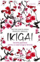Ikigai: Secrete japoneze pentru o viata lunga si fericita