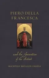Piero della Francesca and the Invention of the Artist, Hardback - Machtelt Bruggen Israels