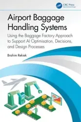 Airport Baggage Handling Systems. Using the Baggage Factory Approach to Support AI Optimisation, Decisions, and Design Processes, Paperback - Brahim Rekiek