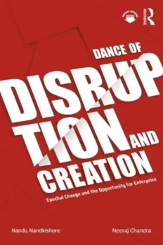 Dance of Disruption and Creation. Epochal Change and the Opportunity for Enterprise, Paperback - Neeraj Chandra