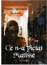 Ce n-a pictat Matisse | Ioana Andrada Tudorie
