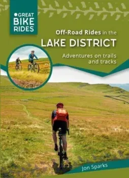 Off - Road Rides in the Lake District. Adventures on trails and tracks, Paperback - Jon Sparks