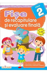 Fişe de recapitulare şi evaluare finală pentru clasa 2. Comunicare în limba română. Matematică şi explorarea mediului.