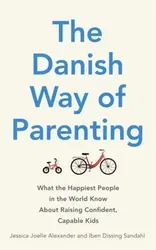 Danish Way of Parenting. What the Happiest People in the World Know About Raising Confident, Capable Kids, Paperback - Iben Dissing Sandahl