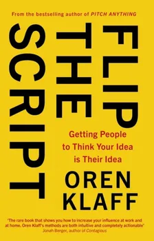 Flip the Script. Getting People to Think Your Idea is Their Idea, Paperback - Oren Klaff