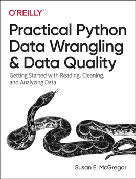 Practical Python Data Wrangling and Data Quality. Getting Started with Reading, Cleaning, and Analyzing Data, Paperback - Susan E. McGregor