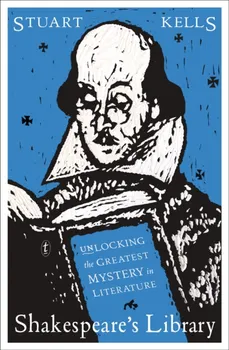 Shakespeare's Library. Unlocking the Greatest Mystery in Literature, Paperback - Stuart Kells