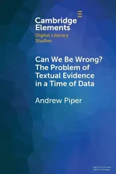 Can We Be Wrong? The Problem of Textual Evidence in a Time of Data, Paperback - Andrew Piper