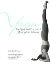 Yoga the Spirit and Practice of Moving Into Stillness, Paperback - Erich Schiffmann