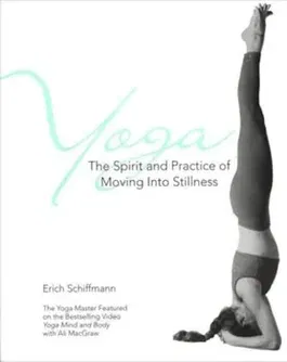 Yoga the Spirit and Practice of Moving Into Stillness, Paperback - Erich Schiffmann