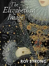 The Elizabethan Image. An Introduction to English Portraiture, 1558?1603, Paperback - Roy Strong