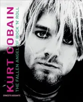 Kurt Cobain. The Fallen Angel of Rock 'N' Roll, Hardback - Ernesto Assante