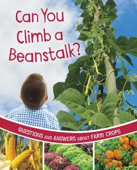 Can You Climb a Beanstalk?. Questions and Answers About Farm Crops, Hardback - ***