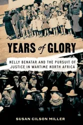 Years of Glory. Nelly Benatar and the Pursuit of Justice in Wartime North Africa, Hardback - Susan Gilson Miller