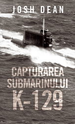 Capturarea submarinului K-129 | Josh Dean